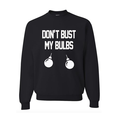 Don't Bust My Bulbs Black Sweatshirt