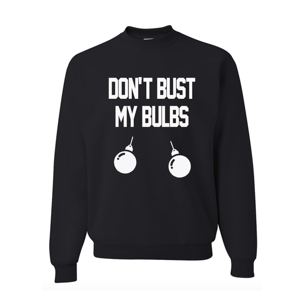 Don't Bust My Bulbs Black Sweatshirt