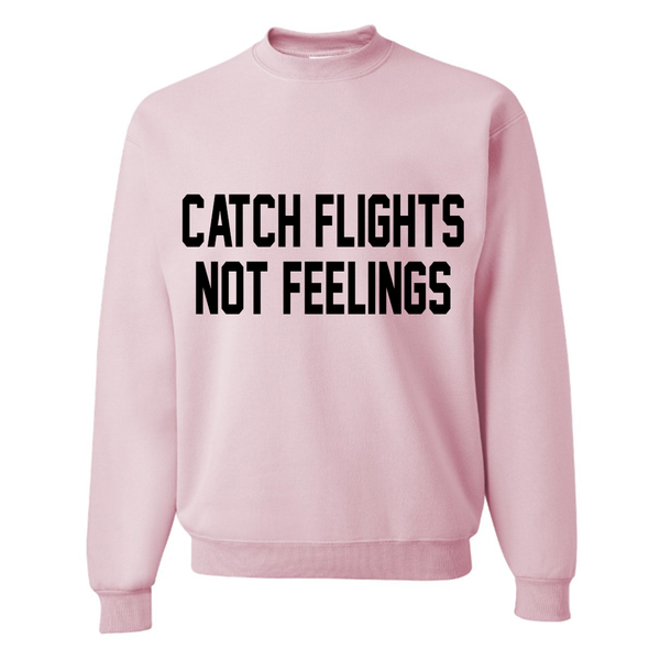 Catch Flights Not Feelings Pink or Black Pullover Sweatshirt