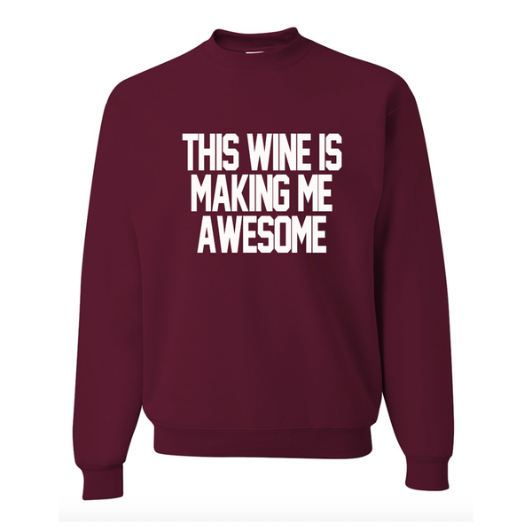 This Wine is Making Me Awesome Maroon Sweatshirt